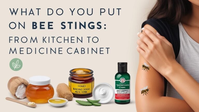 What Do You Put on Bee Stings: From Kitchen to Medicine Cabinet